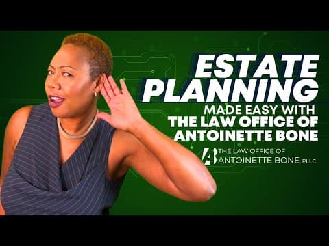 Estate Planning Made Easy with The Law Office of Antoinette Bone