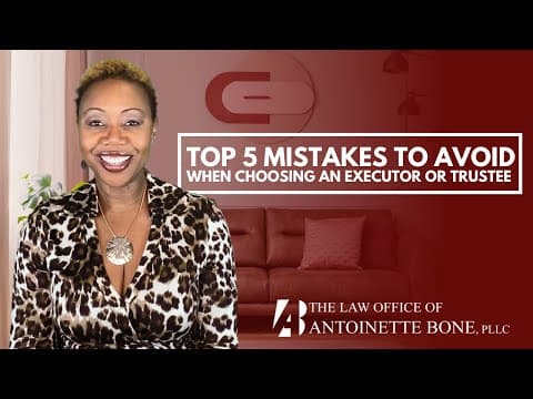 Top 5 Mistakes To Avoid When Choosing An Executor Or Trustee