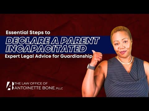 Essential Steps to Declare a Parent Incapacitated | Expert Legal Advice for Guardianship