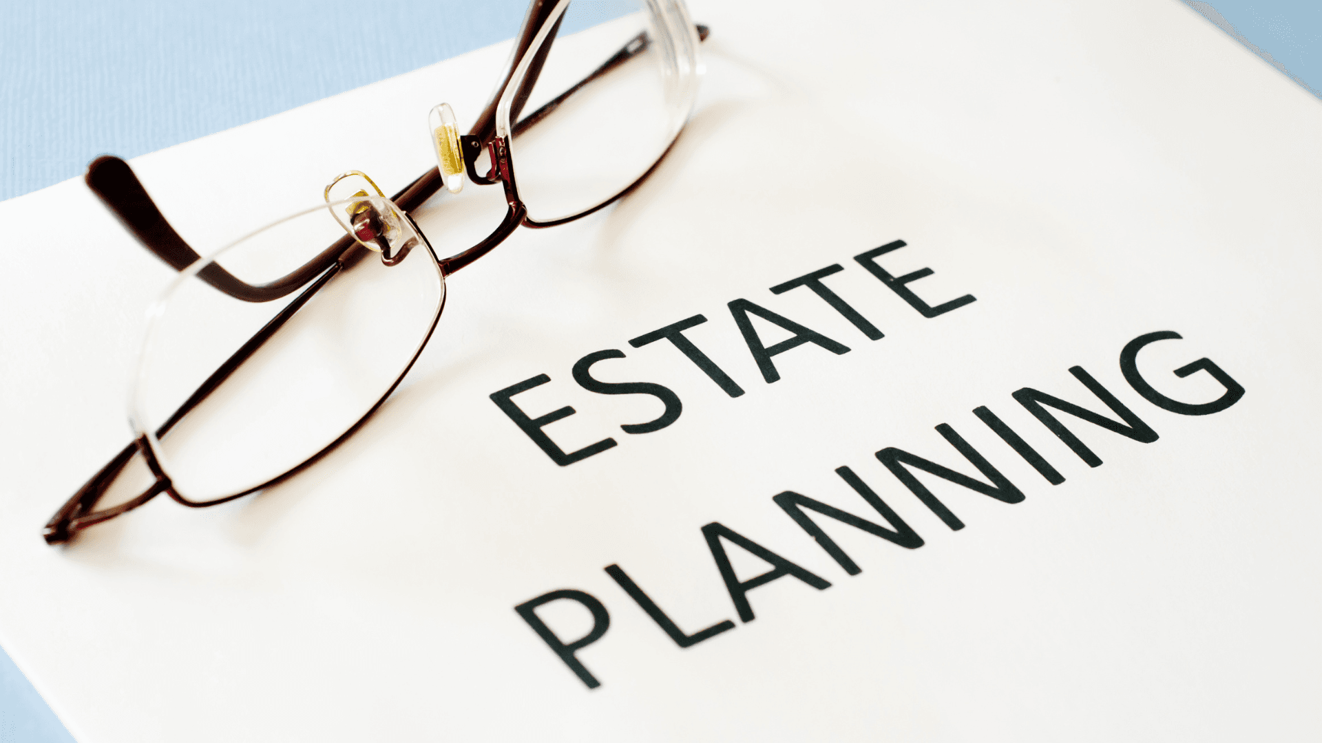There’s Never A Better Time Than Now To Get Your Estate Plan